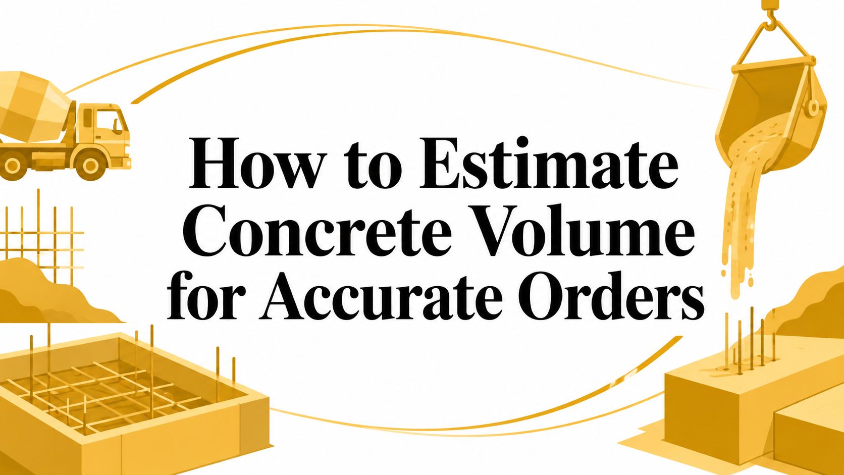 How to Estimate Concrete Volume for Accurate Orders