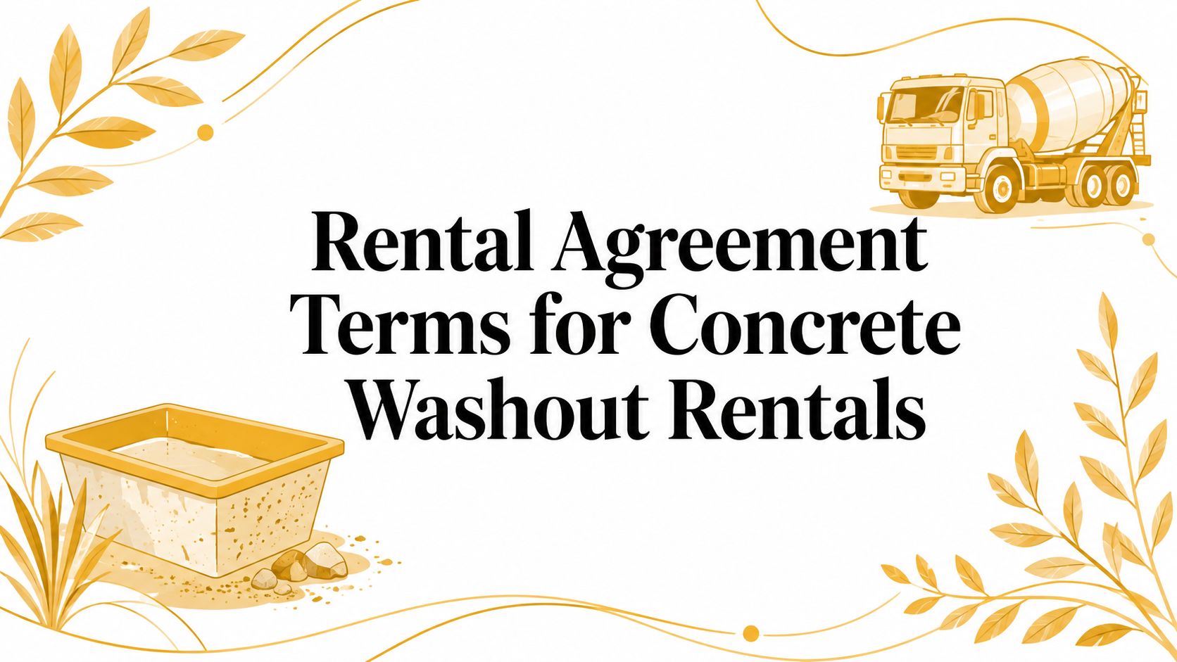 Rental Agreement Terms for Concrete Washout Rentals