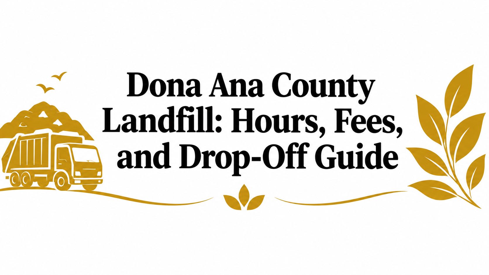Dona Ana County Landfill: Hours, Fees, and Drop-Off Guide