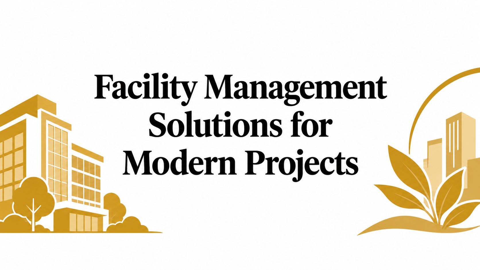 Facility Management Solutions for Modern Projects
