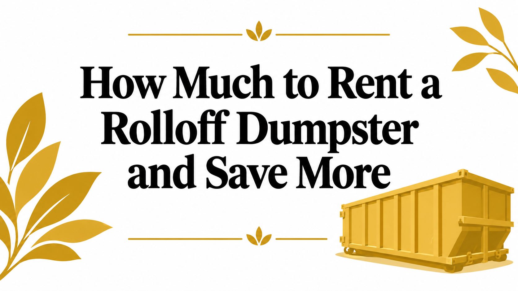 How Much to Rent a Rolloff Dumpster and Save More
